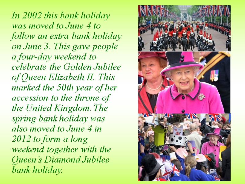 In 2002 this bank holiday was moved to June 4 to follow an extra